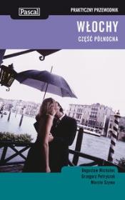 Praktyczny przewodnik - Włochy Płn. w.2011 PASCAL. Autor: Michalec Bogusław, Petryszak Grzegorz, Szyma Marcin. Dadada.pl Okładka książki Praktyczny przewodnik - Włochy Płn. w.2011 PASCAL