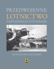 Przedwojenne Lotnictwo. Najpiękniejsze fotografie. Autor: Reginia-Zacharski Jacek. Dadada.pl Okładka książki Przedwojenne Lotnictwo. Najpiękniejsze fotografie