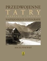 Przedwojenne Tatry. Najpiękniejsze fotografie. Autor: Pinkwart Maciej. Dadada.pl Okładka książki Przedwojenne Tatry. Najpiękniejsze fotografie
