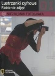 Okładka książki Robienie zdjęć. Lustrzanki cyfrowe. Niezbędnik fotografa 1