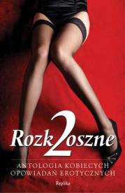 Rozkoszne 2. Antologia kobiecych opowiadań erot.. Autor: Zbiorowy, 17 laureatów konkursu na opowiadanie erotyczne. Dadada.pl Okładka książki Rozkoszne 2. Antologia kobiecych opowiadań erot.