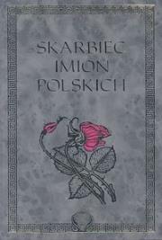 Skarbiec imion polskich. Autor: praca zbiorowa. Dadada.pl Okładka książki Skarbiec imion polskich