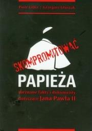 Skompromitować papieża. Autor: Litka Piotr, Głuszak Grzegorz. Dadada.pl Okładka książki Skompromitować papieża
