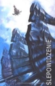 Ślepowidzenie - Peter Watts. Autor: Watts Peter. Dadada.pl Okładka książki Ślepowidzenie - Peter Watts