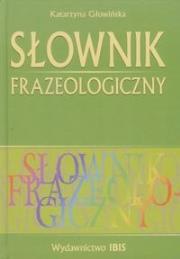 Słownik frazeologiczny TW Ibis. Autor: Głowińska Katarzyna. Dadada.pl Okładka książki Słownik frazeologiczny TW Ibis
