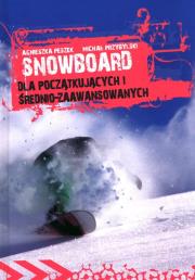 Snowboard Dla początkujących i średniozaawansowanych. Autor: Peszek Agnieszka, Przybylski Michał. Dadada.pl Okładka książki Snowboard Dla początkujących i średniozaawansowanych