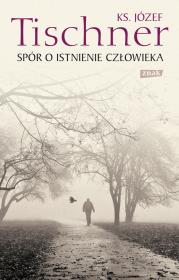 Spór o istnienie człowieka. Autor: ks. Józef Tischner. Dadada.pl Okładka książki Spór o istnienie człowieka