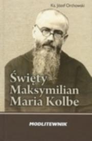 Okładka książki Święty Maksymilian Maria Kolbe. Modlitewnik  WDS