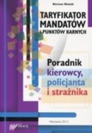 Taryfikator mandatów i punktów karnych. Poradnik kierowcy, policjanta i strażnika. Autor: Wasiak Mariusz. Dadada.pl Okładka książki Taryfikator mandatów i punktów karnych. Poradnik kierowcy, policjanta i strażnika