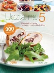 Uczta na 5 - wspaniałe przepisy na dania z 5 ... Autor: praca zbiorowa. Dadada.pl Okładka książki Uczta na 5 - wspaniałe przepisy na dania z 5 ..