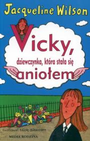 Vicky, dziewczynka, która stała się aniołem. Autor: Jacqueline Wilson. Dadada.pl Okładka książki Vicky, dziewczynka, która stała się aniołem