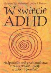 W świecie ADHD. Autor: Edward M. Hallowell, John J. Ratey. Dadada.pl Okładka książki W świecie ADHD
