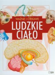 Ważne i ciekawe Ludzkie ciało. Autor: Parker Steve. Dadada.pl Okładka książki Ważne i ciekawe Ludzkie ciało