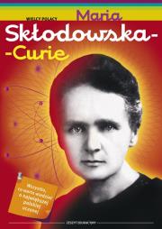 Wielcy Polacy. Maria Skłodowska - Curie. Autor: Sobieszczak-Marciniak Małgorzata. Dadada.pl Okładka książki Wielcy Polacy. Maria Skłodowska - Curie