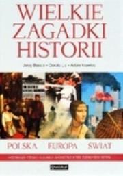 Wielkie zagadki historii. Polska - Europa - Świat. Autor: Krawiec Adam, Lis Dorota, Besala Jerzy. Dadada.pl Okładka książki Wielkie zagadki historii. Polska - Europa - Świat