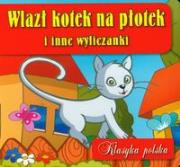 Wlazł kotek na płotek i inne wyliczanki. Autor: Wydawnictwo Wilga. Dadada.pl Okładka książki Wlazł kotek na płotek i inne wyliczanki