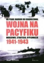 Wojna na pacyfiku 1941-1943. Autor: Schom Alan. Dadada.pl Okładka książki Wojna na pacyfiku 1941-1943