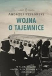 Okładka książki Wojna o tajemnice  W tajnej służbie Drugiej Rzeczypospolitej 1918-1944