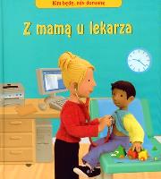 Z mamą u lekarza. Autor: TBH007 Felicity Brooks. Dadada.pl Okładka książki Z mamą u lekarza