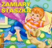 Zamiary staszka. Autor: Konopnicka Maria. Dadada.pl Okładka książki Zamiary staszka
