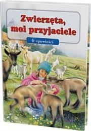 Okładka książki Zwierzęta, moi przyjaciele - 6 opowieści