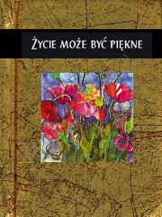 Życie może być piękne. Autor: praca zbiorowa. Dadada.pl Okładka książki Życie może być piękne