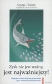 Zysk nie jest ważny, jest najważniejszy!. Autor: Cloutier George. Dadada.pl Okładka książki Zysk nie jest ważny, jest najważniejszy!