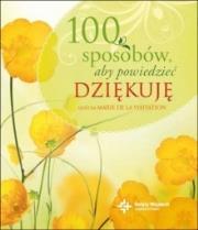 100 sposobów, aby powiedzieć dziękuję. Autor: siostra Marie de la Visitation. Dadada.pl Okładka książki 100 sposobów, aby powiedzieć dziękuję