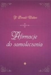 Afirmacje do samoleczenia. Autor: J. Donald Walters. Dadada.pl Okładka książki Afirmacje do samoleczenia