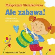Ale zabawa! BAJKA. Autor: Małgorzata Strzałkowska. Dadada.pl Okładka książki Ale zabawa! BAJKA