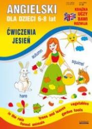 Angielski dla dzieci 6-8 Lat Ćw. Jesień Z.20. Autor: Piechocka-Empel Katarzyna. Dadada.pl Okładka książki Angielski dla dzieci 6-8 Lat Ćw. Jesień Z.20
