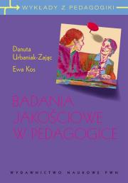 Badania jakościowe w pedagogice. Autor: Urbaniak-Zając Danuta, Pikos Ewa. Dadada.pl Okładka książki Badania jakościowe w pedagogice