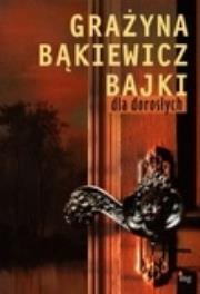 Bajki dla dorosłych. Autor: Grażyna Bąkiewicz. Dadada.pl Okładka książki Bajki dla dorosłych