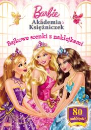 Okładka książki Barbie.  Akademia Księżniczek. Bajkowe scenki z naklejkami