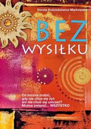 Bez wysiłku. Autor: Kościukiewicz-Markowska Dorota. Dadada.pl Okładka książki Bez wysiłku