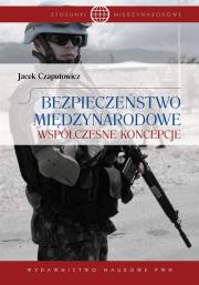 Bezpieczeństwo międzynarodowe.Współczesne koncepcj. Autor: Czaputowicz Jacek. Dadada.pl Okładka książki Bezpieczeństwo międzynarodowe.Współczesne koncepcj