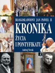 Błogosławiony Jan Paweł II Kronika życia i pontyfikatu. Autor: Andrzej Nowak. Dadada.pl Okładka książki Błogosławiony Jan Paweł II Kronika życia i pontyfikatu