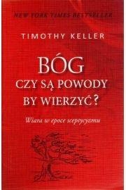 Bóg. Czy są powody by wierzyć? Wiara w epoce sceptycyzmu (OM). Autor: Keller Timothy. Dadada.pl Okładka książki Bóg. Czy są powody by wierzyć? Wiara w epoce sceptycyzmu (OM)