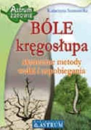 BÓLE kręgosłupa. Skuteczne metody.... Autor: Katarzyna Sosnowska. Dadada.pl Okładka książki BÓLE kręgosłupa. Skuteczne metody...
