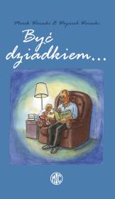 Być dziadkiem.... Autor: Marek Warecki, Wojciech Warecki. Dadada.pl Okładka książki Być dziadkiem...