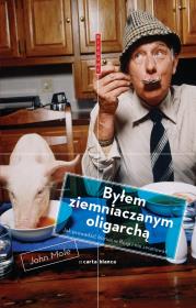 Byłem ziemniaczanym oligarchą. Autor: John Mole. Dadada.pl Okładka książki Byłem ziemniaczanym oligarchą