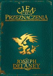 Cień przeznaczenia. Tom 8. Kroniki Wardstone (OT). Autor: Joseph Delaney. Dadada.pl Okładka książki Cień przeznaczenia. Tom 8. Kroniki Wardstone (OT)
