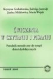 Okładka książki Ćwiczenia w czytaniu i pisaniu. Poradnik metodyczny do terapii dzieci dyslektycznych