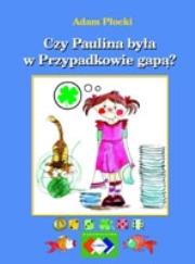 Okładka książki Czy Paulina była w Przypadkowie gapą?