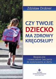 Czy twoje dziecko ma zdrowy kręgosłup?. Autor: Zdzisław Drobner. Dadada.pl Okładka książki Czy twoje dziecko ma zdrowy kręgosłup?