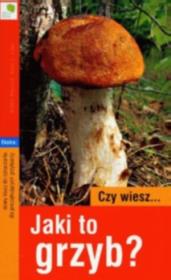 Czy wiesz... Jaki to grzyb?. Autor: Patzold Walter, Laux Hans E.. Dadada.pl Okładka książki Czy wiesz... Jaki to grzyb?