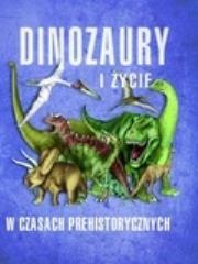 Okładka książki Dinozaury i życie w czasach prehistorycznych