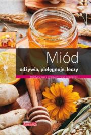 Dobra kuchnia. Miód odżywia, pielęgnuje, leczy. Autor: Iwona Czarkowska. Dadada.pl Okładka książki Dobra kuchnia. Miód odżywia, pielęgnuje, leczy