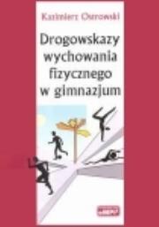Drogowskazy wychowania fizycznego w gimnazjum. Autor: Ostrowski. Dadada.pl Okładka książki Drogowskazy wychowania fizycznego w gimnazjum