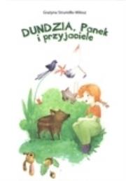 Dundzia, Panek i przyjaciele. Autor: Grażyna Strumiłło-Miłosz. Dadada.pl Okładka książki Dundzia, Panek i przyjaciele